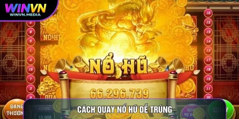 Cách Quay Nổ Hũ Dễ Trúng